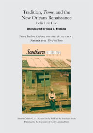 Title: Tradition, Treme, and the New Orleans Renaissance: Lolis Eric Elie interviewed by Sara B. Franklin: An article from Southern Cultures 18:2, Summer 2012: The Special Issue on Food, Author: Sara B. Franklin