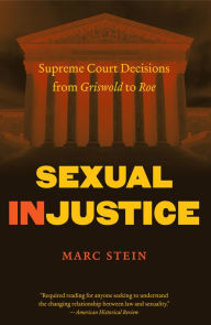 Title: Sexual Injustice: Supreme Court Decisions from Griswold to Roe, Author: Marc Stein