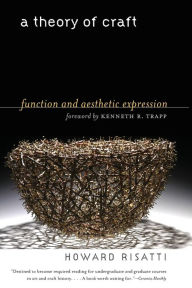 Title: A Theory of Craft: Function and Aesthetic Expression, Author: Howard Risatti