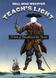 Title: Teach's Light: A Tale of Blackbeard the Pirate, Author: Nell Wise Wechter