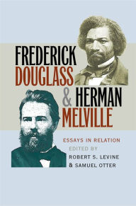 Title: Frederick Douglass and Herman Melville: Essays in Relation, Author: Robert S. Levine