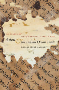 Title: Aden and the Indian Ocean Trade: 150 Years in the Life of a Medieval Arabian Port, Author: Roxani Eleni Margariti