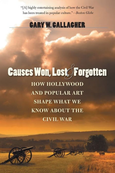 Causes Won, Lost, and Forgotten: How Hollywood and Popular Art Shape What We Know about the Civil War