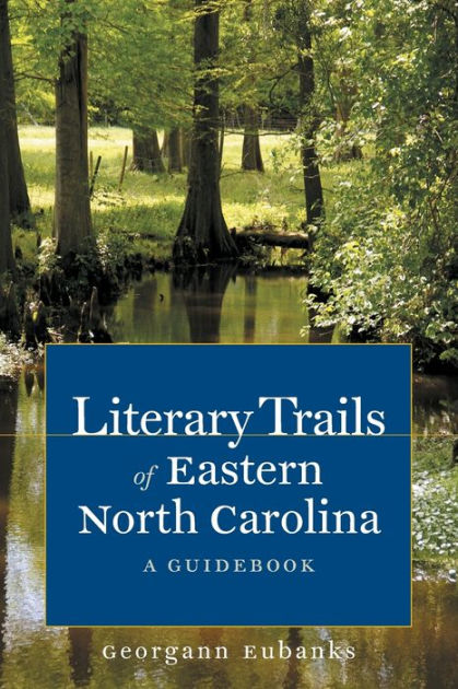 Literary Trails of Eastern North Carolina: A Guidebook by Georgann ...