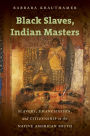 Black Slaves, Indian Masters: Slavery, Emancipation, and Citizenship in the Native American South