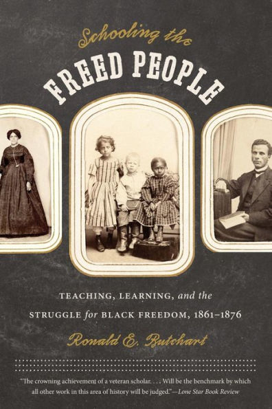 Schooling the Freed People: Teaching, Learning, and Struggle for Black Freedom, 1861-1876