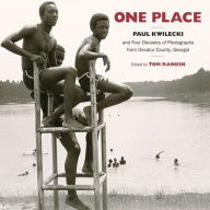 Title: One Place: Paul Kwilecki and Four Decades of Photographs from Decatur County, Georgia, Author: Tom Rankin