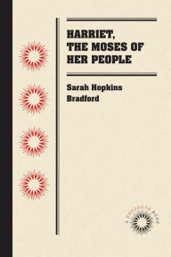 Title: Harriet, the Moses of Her People, Author: Sarah Hopkins Bradford