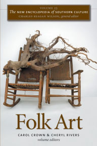 Title: The New Encyclopedia of Southern Culture: Volume 23: Folk Art, Author: Carol Crown