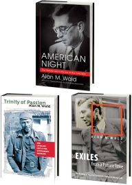 Title: Alan M. Wald's American Literary Left Trilogy, Omnibus E-Book: Includes American Night, Trinity of Passion, and Exiles from a Future Time, Author: Alan M. Wald