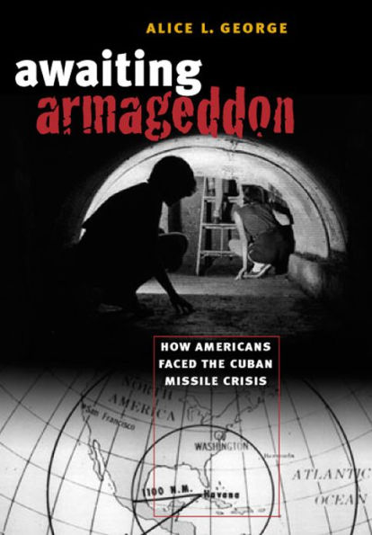 Awaiting Armageddon: How Americans Faced the Cuban Missile Crisis / Edition 1