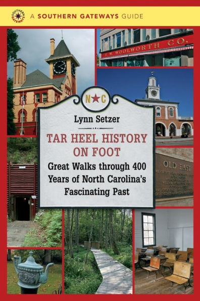 Tar Heel History on Foot: Great Walks through 400 Years of North Carolina's Fascinating Past