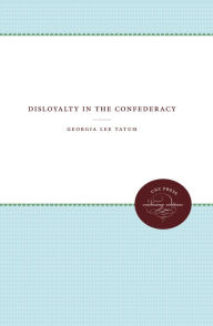 Title: Disloyalty in the Confederacy, Author: Georgia Lee Tatum