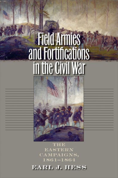 Field Armies and Fortifications The Civil War: Eastern Campaigns, 1861-1864