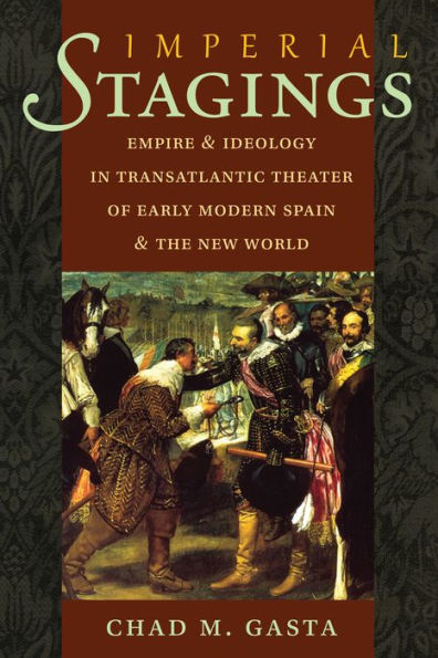 Imperial Stagings: Empire and Ideology in Transatlantic Theater of Early Modern Spain and the New World