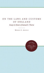 Title: On the Laws and Customs of England: Essays in Honor of Samuel E. Thorne, Author: Morris Arnold