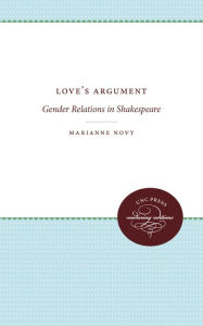 Title: Love's Argument: Gender Relations in Shakespeare, Author: Marianne Novy