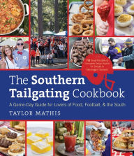 Title: The Southern Tailgating Cookbook: A Game-Day Guide for Lovers of Food, Football, and the South, Author: Taylor Mathis