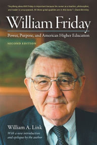 Title: William Friday: Power, Purpose, and American Higher Education, Author: William A. Link