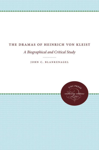 The Dramas of Heinrich von Kleist: A Biographical and Critical Study