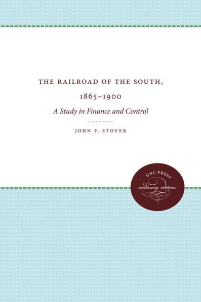 The Railroads of the South, 1865-1900: A Study in Finance and Control