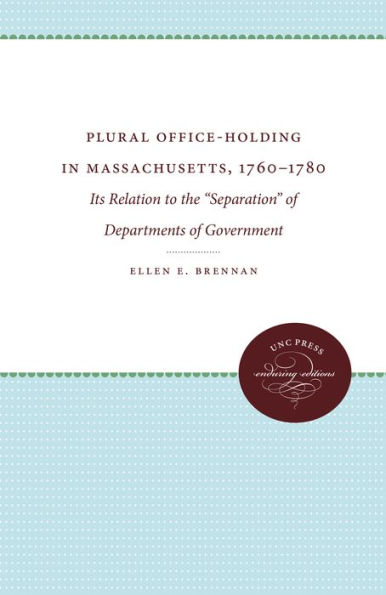 Plural Office-Holding in Massachusetts, 1760-1780: Its Relation to the "Separation" of Departments of Government