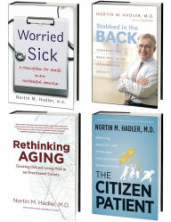 Title: Nortin Hadler's 4-Volume Healthcare Omnibus E-Book: Includes Worried Sick, Stabbed in the Back, Rethinking Aging, and The Citizen Patient, Author: Nortin M. Hadler