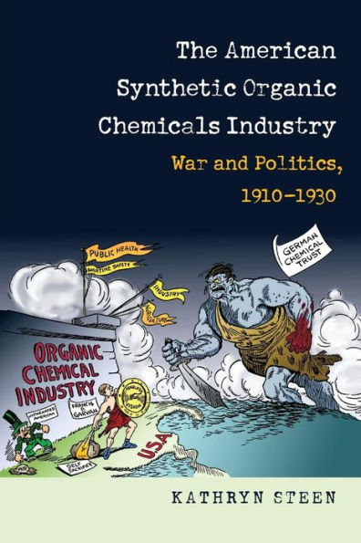 The American Synthetic Organic Chemicals Industry: War and Politics, 1910-1930