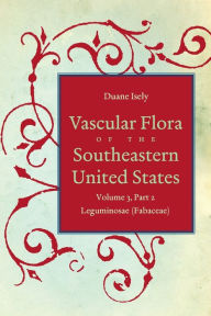 Title: Vascular Flora of the Southeastern United States: Vol. 3, Part 2: Leguminosae (fabaceae), Author: Duane Isely