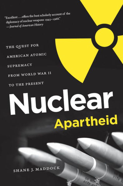 Nuclear Apartheid: the Quest for American Atomic Supremacy from World War II to Present