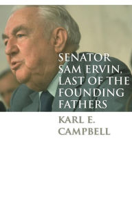 Title: Senator Sam Ervin, Last of the Founding Fathers, Author: Karl E. Campbell