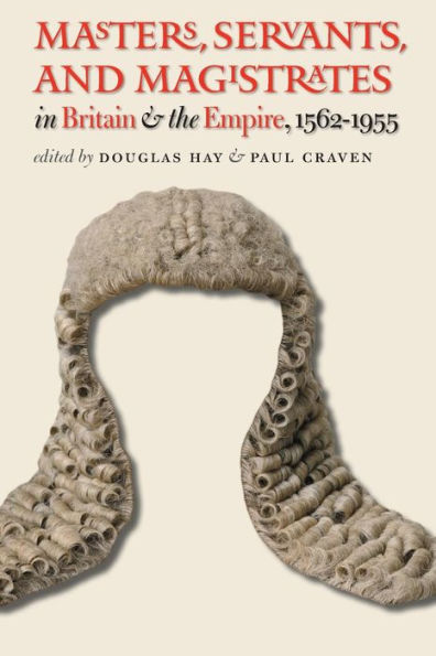 Masters, Servants, and Magistrates in Britain and the Empire, 1562-1955