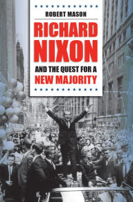 Title: Richard Nixon and the Quest for a New Majority, Author: Robert Mason