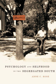 Title: Psychology and Selfhood in the Segregated South, Author: Anne C. Rose