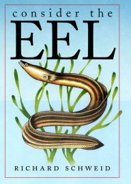 Title: Consider the Eel, Author: Richard Schweid