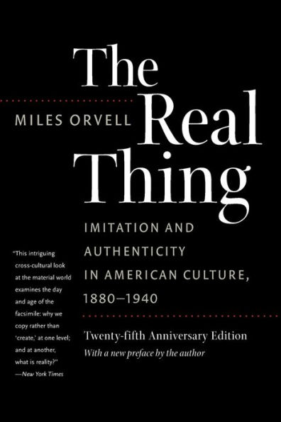 The Real Thing: Imitation and Authenticity American Culture, 1880-1940