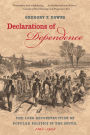 Declarations of Dependence: The Long Reconstruction of Popular Politics in the South, 1861-1908