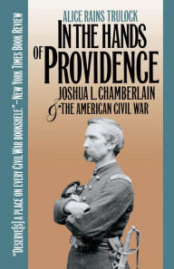 Title: In the Hands of Providence: Joshua L. Chamberlain and the American Civil War, Author: Alice Rains Trulock