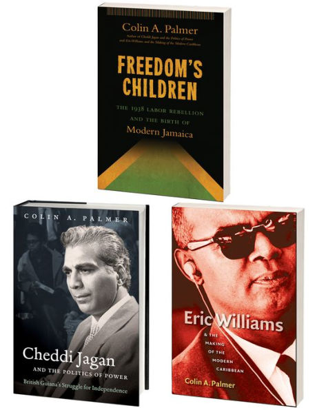 Colin Palmer's Trilogy on Imperialism in the Caribbean, Omnibus E-Book: Includes Freedom's Children, Cheddi Jagan and the Politics of Power, and Eric Williams and the Making of the Modern Caribbean