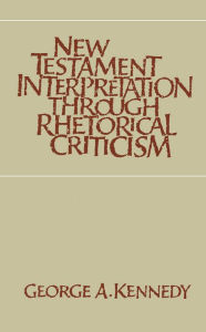 Title: New Testament Interpretation Through Rhetorical Criticism, Author: George A. Kennedy