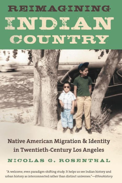 Reimagining Indian Country: Native American Migration and Identity Twentieth-Century Los Angeles