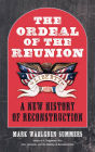 The Ordeal of the Reunion: A New History of Reconstruction / Edition 1