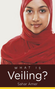 Title: What Is Veiling?, Author: Sahar Amer