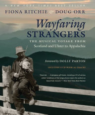 Title: Wayfaring Strangers: The Musical Voyage from Scotland and Ulster to Appalachia, Author: Fiona Ritchie