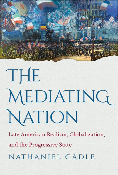 the Mediating Nation: Late American Realism, Globalization, and Progressive State