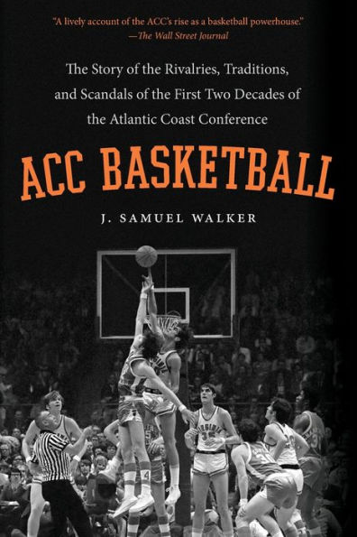 ACC Basketball: the Story of Rivalries, Traditions, and Scandals First Two Decades Atlantic Coast Conference