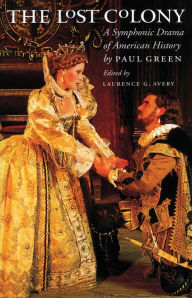 Title: The Lost Colony: A Symphonic Drama of American History, Author: Paul Green