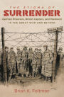 The Stigma of Surrender: German Prisoners, British Captors, and Manhood in the Great War and Beyond