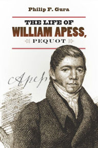 Title: The Life of William Apess, Pequot, Author: Philip F. Gura