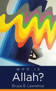 Title: Who Is Allah?, Author: Bruce B. Lawrence